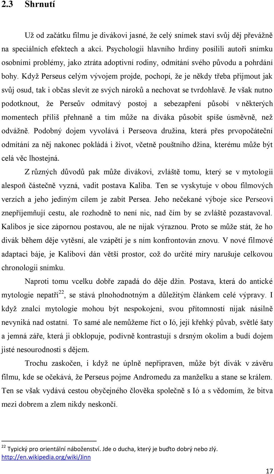 Když Perseus celým vývojem projde, pochopí, že je někdy třeba přijmout jak svůj osud, tak i občas slevit ze svých nároků a nechovat se tvrdohlavě.