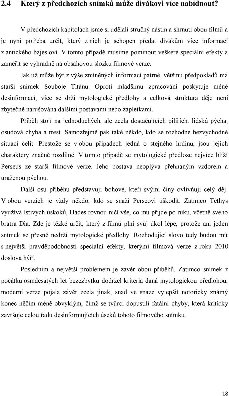 V tomto případě musíme pominout veškeré speciální efekty a zaměřit se výhradně na obsahovou složku filmové verze.