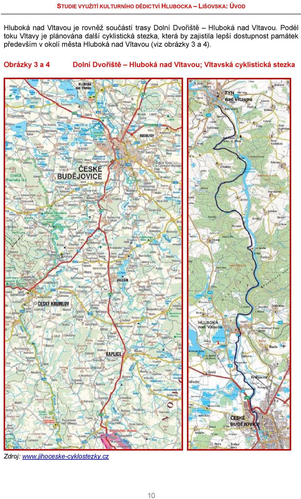 Podél toku Vltavy je plánována další cyklistická stezka, která by zajistila lepší dostupnost památek