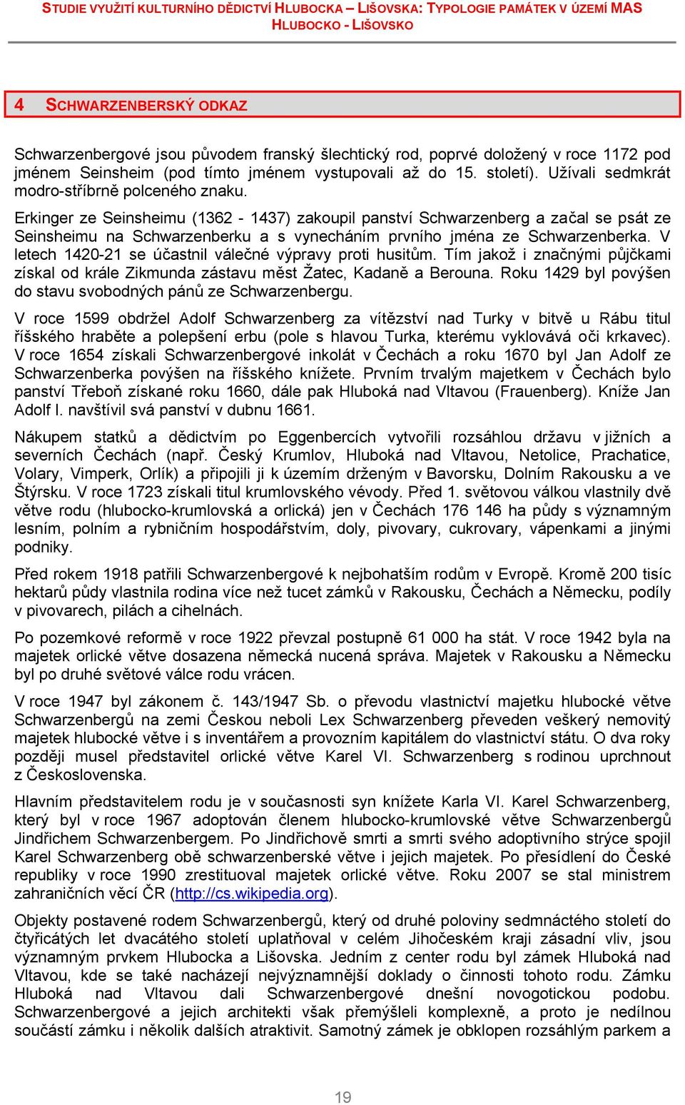 Erkinger ze Seinsheimu (1362-1437) zakoupil panství Schwarzenberg a začal se psát ze Seinsheimu na Schwarzenberku a s vynecháním prvního jména ze Schwarzenberka.