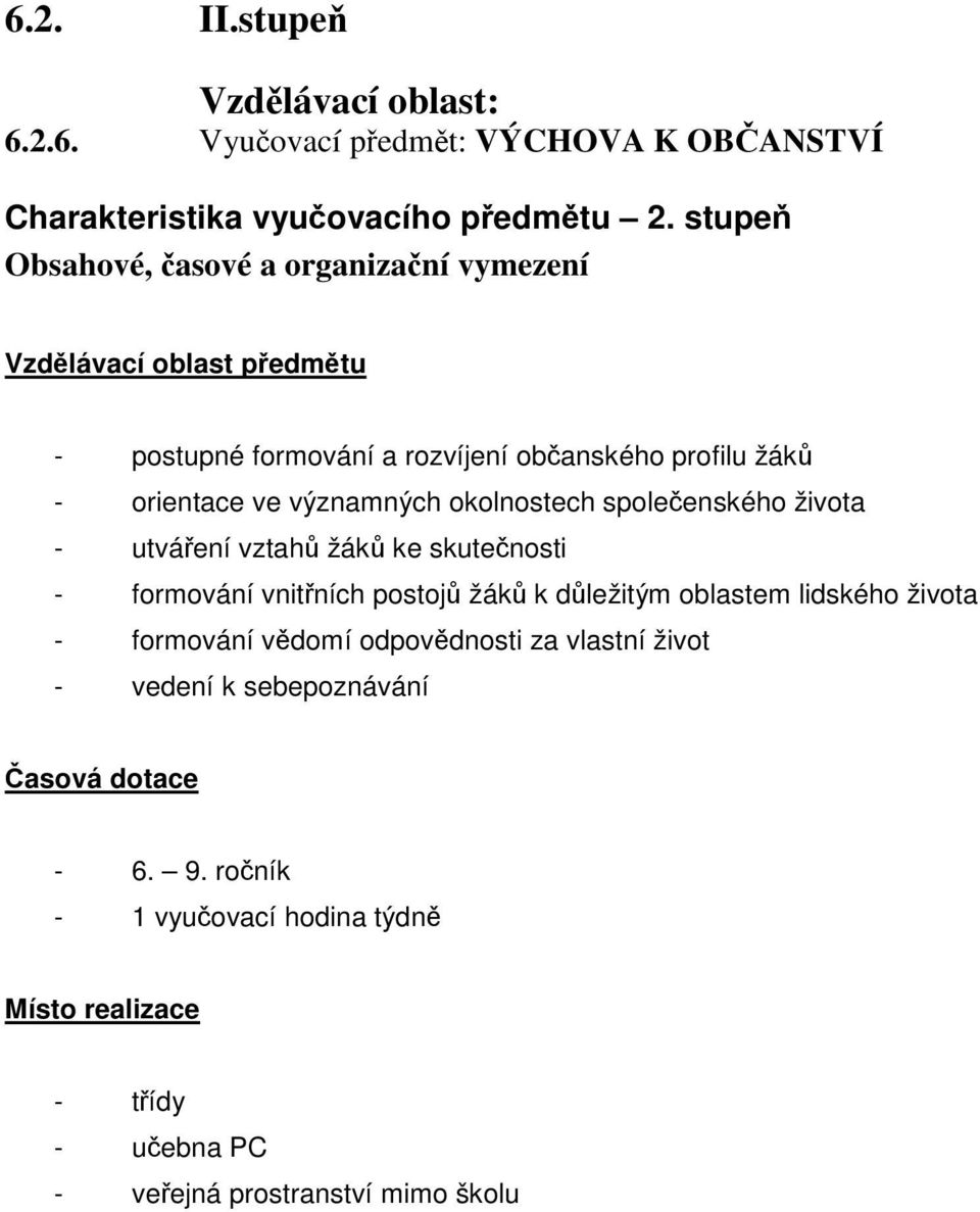 významných okolnostech společenského života - utváření vztahů žáků ke skutečnosti - formování vnitřních postojů žáků k důležitým oblastem lidského života