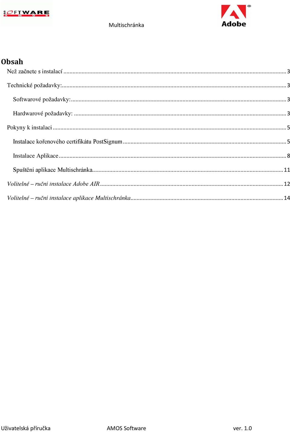 .. 5 Instalace kořenového certifikátu PostSignum... 5 Instalace Aplikace.