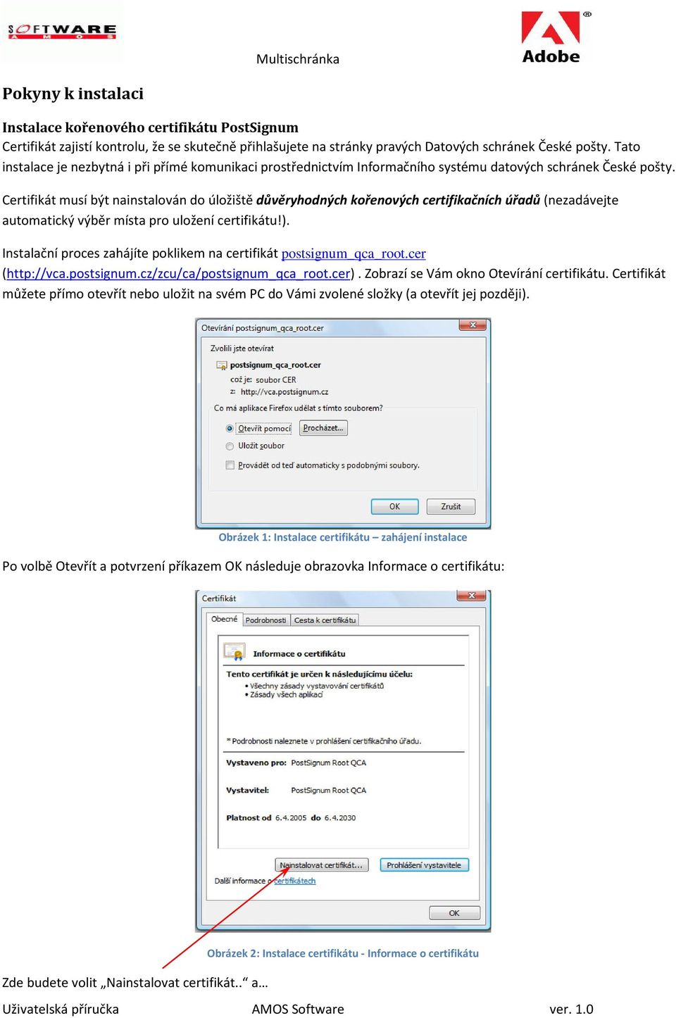 Certifikát musí být nainstalován do úložiště důvěryhodných kořenových certifikačních úřadů (nezadávejte automatický výběr místa pro uložení certifikátu!).