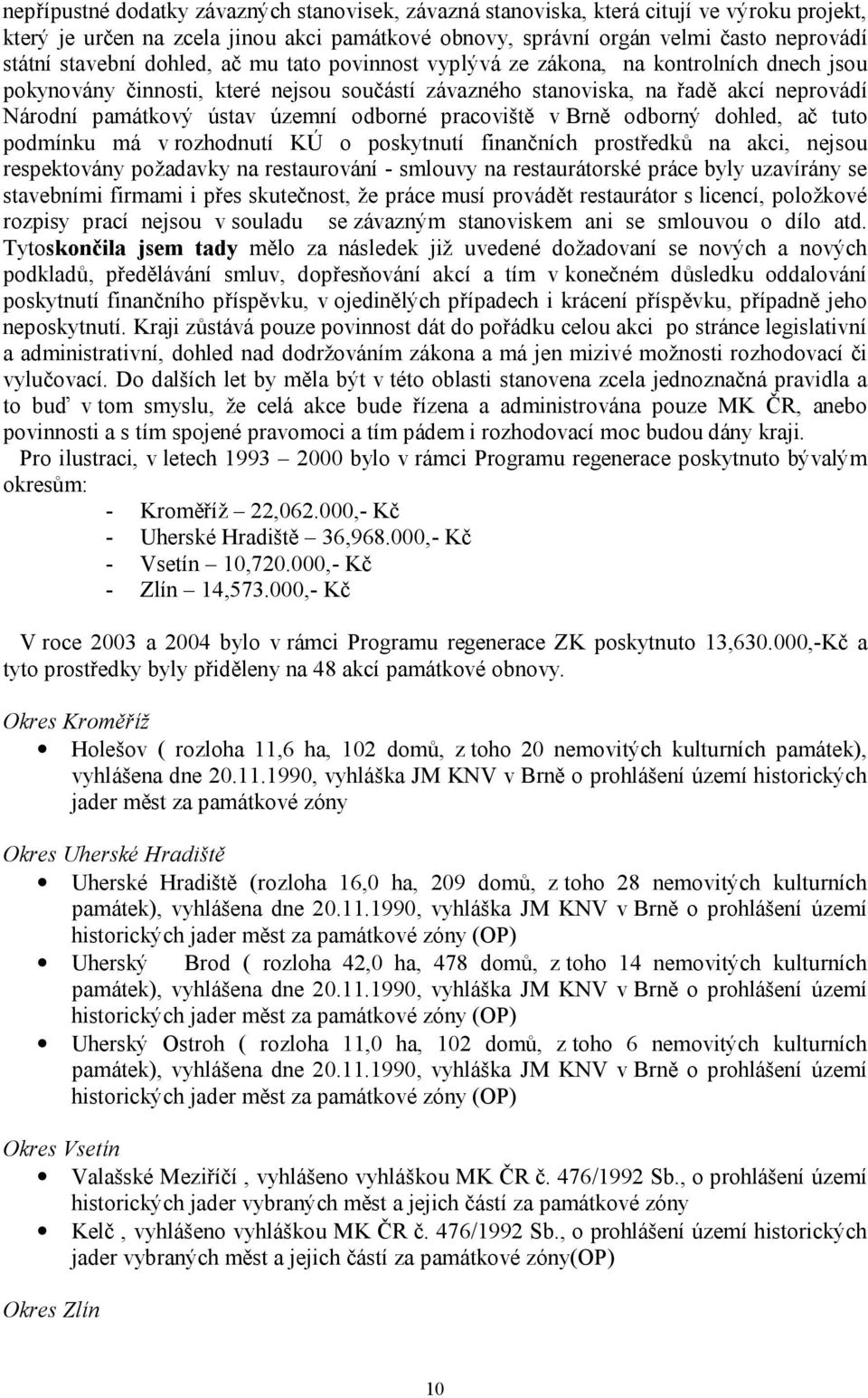 odborné pracoviště v Brně odborný dohled, ač tuto podmínku má v rozhodnutí KÚ o poskytnutí finančních prostředků na akci, nejsou respektovány požadavky na restaurování - smlouvy na restaurátorské