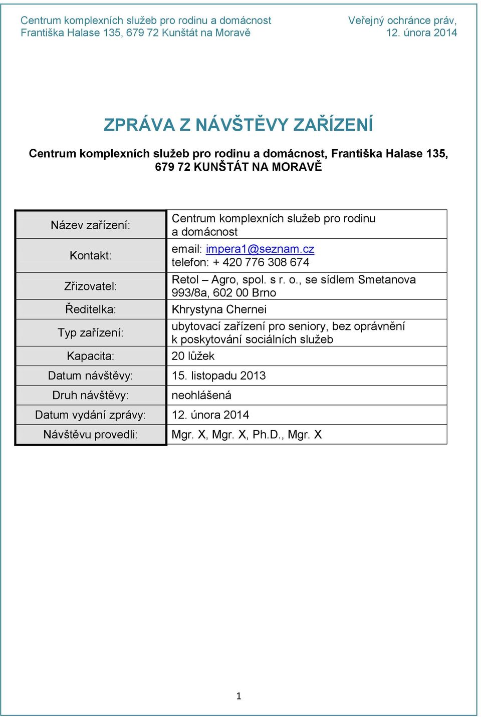 cz telefon: + 420 776 308 674 Datum návštěvy: 15. listopadu 2013 Druh návštěvy: Retol Agro, spol. s r. o.