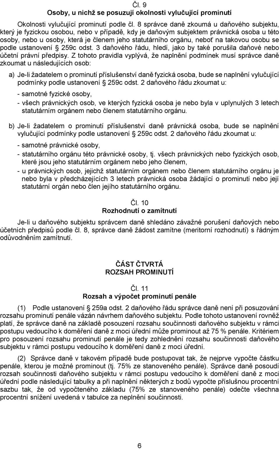 neboť na takovou osobu se podle ustanovení 259c odst. 3 daňového řádu, hledí, jako by také porušila daňové nebo účetní právní předpisy.