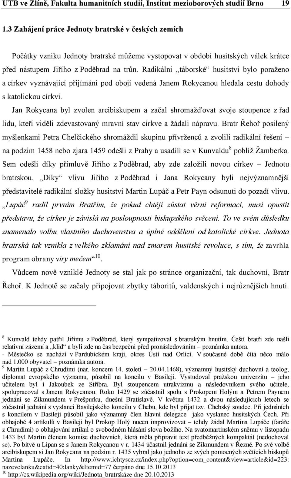 Radikální táborské husitství bylo poraženo a církev vyznávající přijímání pod obojí vedená Janem Rokycanou hledala cestu dohody s katolickou církví.