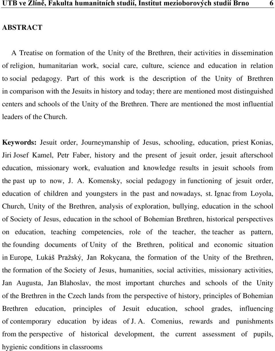 Part of this work is the description of the Unity of Brethren in comparison with the Jesuits in history and today; there are mentioned most distinguished centers and schools of the Unity of the