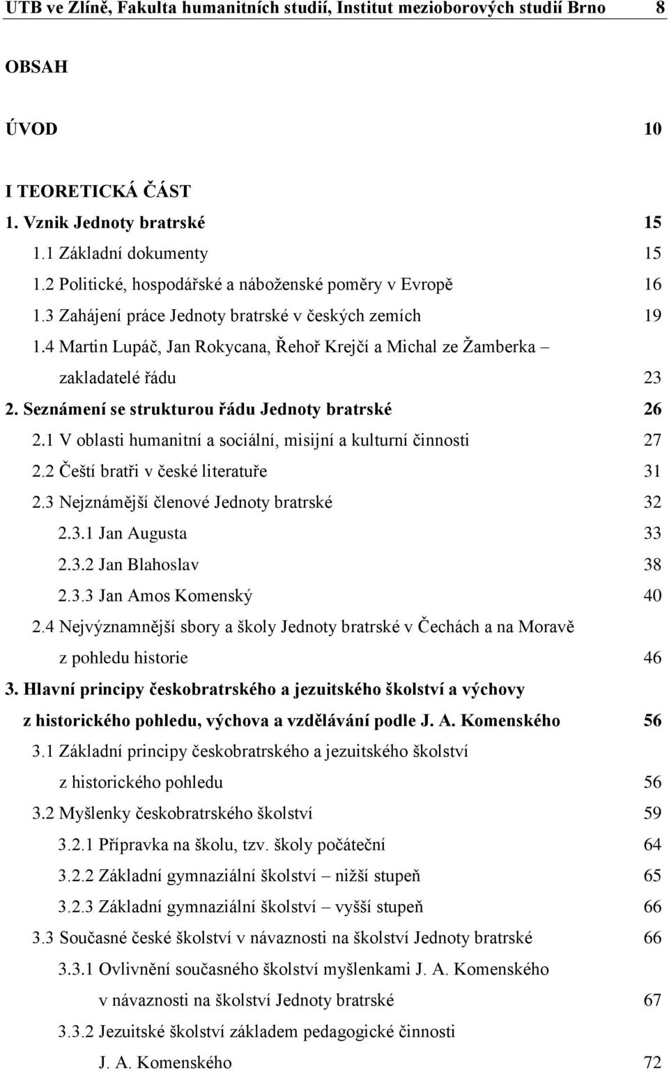 4 Martin Lupáč, Jan Rokycana, Řehoř Krejčí a Michal ze Žamberka zakladatelé řádu 23 2. Seznámení se strukturou řádu Jednoty bratrské 26 2.