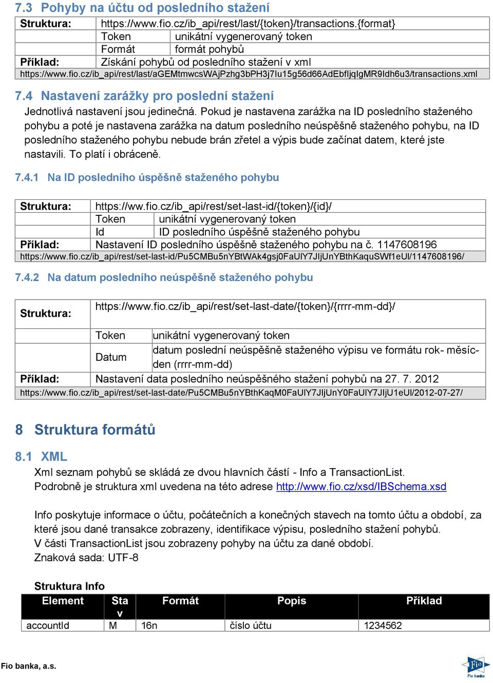 cz/ib_api/rest/last/agemtmwcswajpzhg3bph3j7iu15g56d66adebfijqigmr9idh6u3/transactions.xml 7.4 Nastavení zarážky pro poslední stažení Jednotlivá nastavení jsou jedinečná.