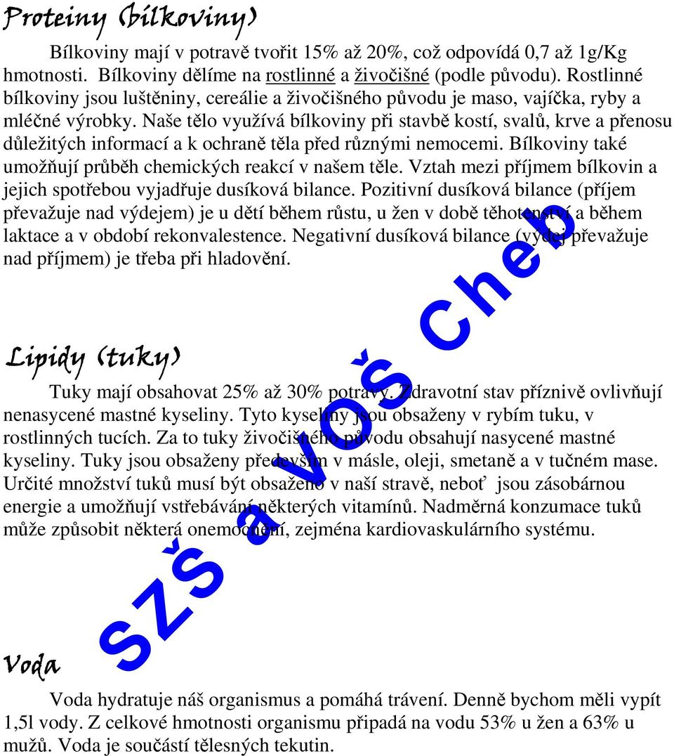 Naše tělo využívá bílkoviny při stavbě kostí, svalů, krve a přenosu důležitých informací a k ochraně těla před různými nemocemi. ílkoviny také umožňují průběh chemických reakcí v našem těle.