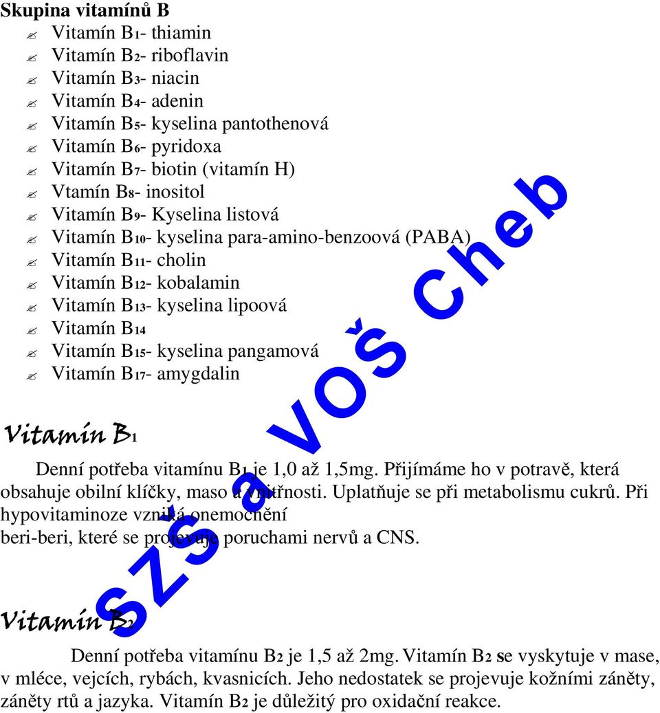 amygdalin Vitamín 1 Denní potřeba vitamínu 1 je 1,0 až 1,5mg. Přijímáme ho v potravě, která obsahuje obilní klíčky, maso a vnitřnosti. Uplatňuje se při metabolismu cukrů.