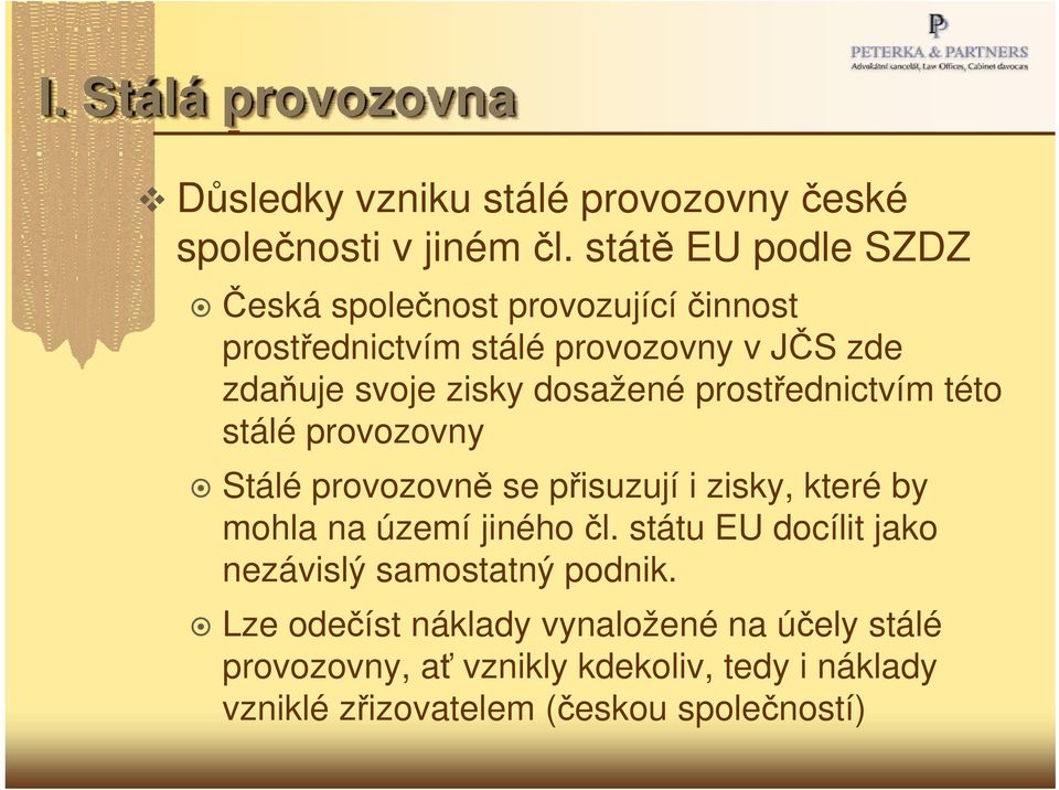 dosažené prostřednictvím této stálé provozovny Stálé provozovně se přisuzují i zisky, které by mohla na území jiného čl.