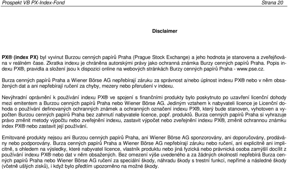 Popis indexu PX, pravidla a složení jsou k dispozici online na webových stránkách Burzy cenných papírů Praha - www.pse.cz.