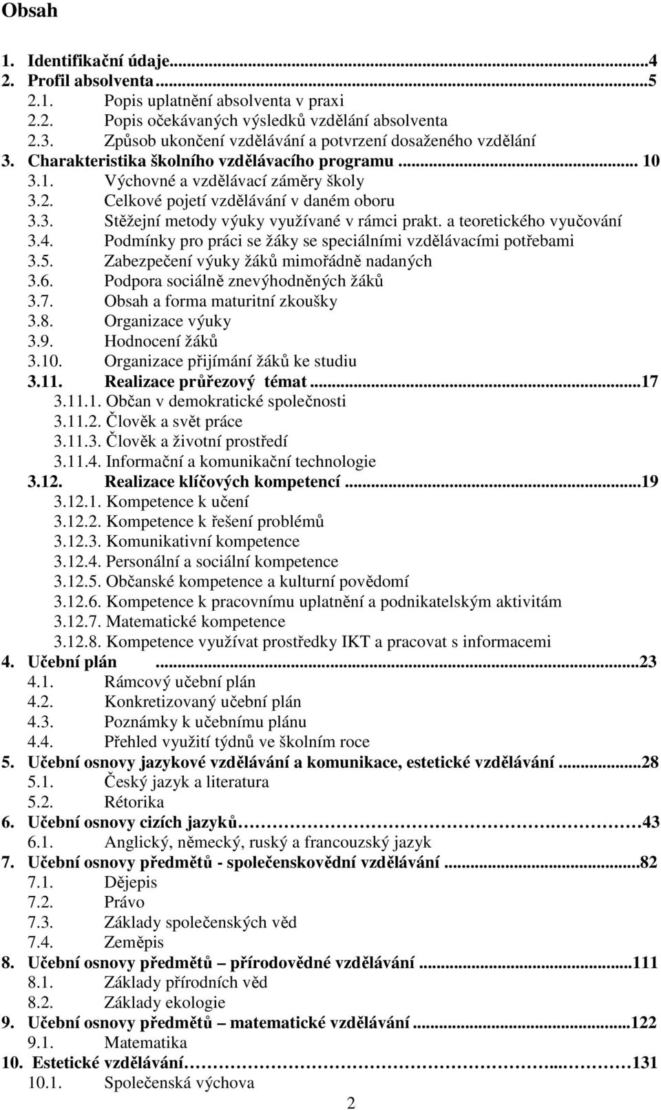 Celkové pojetí vzdělávání v daném oboru 3.3. Stěžejní metody výuky využívané v rámci prakt. a teoretického vyučování 3.4. Podmínky pro práci se žáky se speciálními vzdělávacími potřebami 3.5.