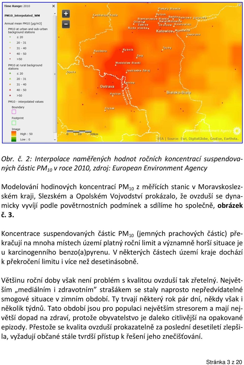 Moravskoslezském kraji, Slezském a Opolském Vojvodství prokázalo, že ovzduší se dynamicky vyvíjí podle povětrnostních podmínek a sdílíme ho společně, obrázek č. 3.