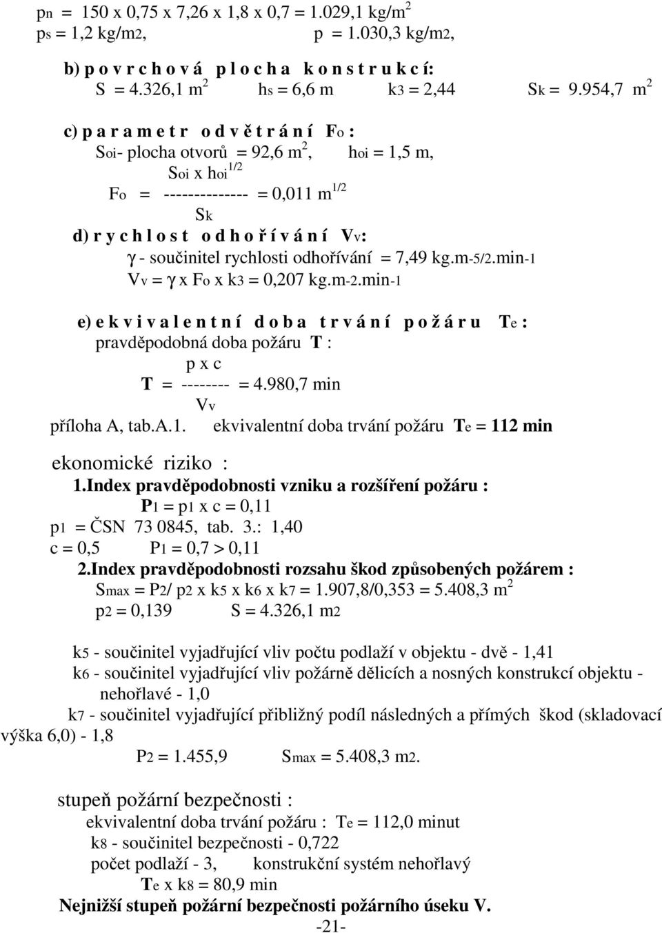 součinitel rychlosti odhořívání = 7,49 kg.m-5/2.min-1 Vv = γ x Fo x k3 = 0,207 kg.m-2.