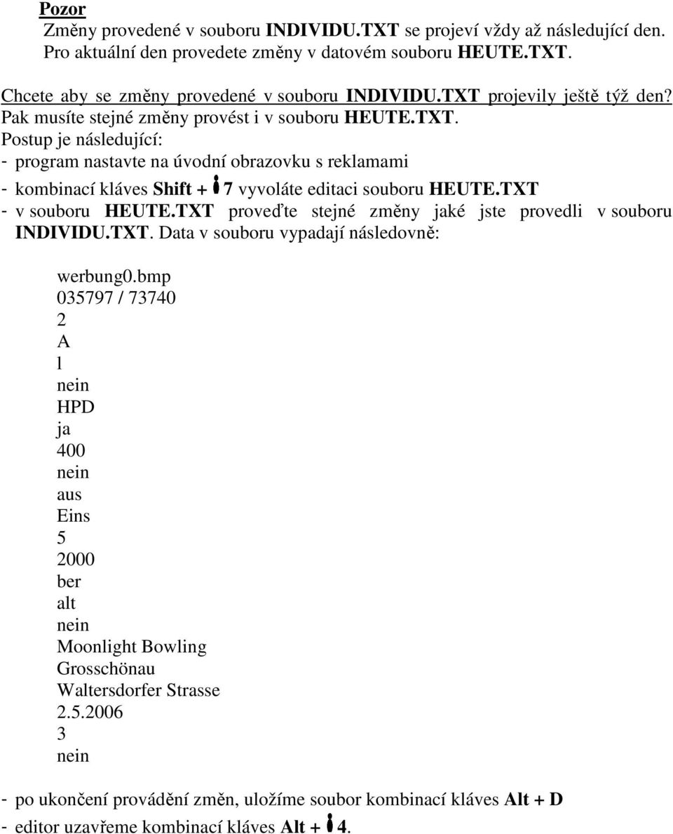 TXT - v souboru HEUTE.TXT proveďte stejné změny jaké jste provedli v souboru INDIVIDU.TXT. Data v souboru vypadají následovně: werbung0.