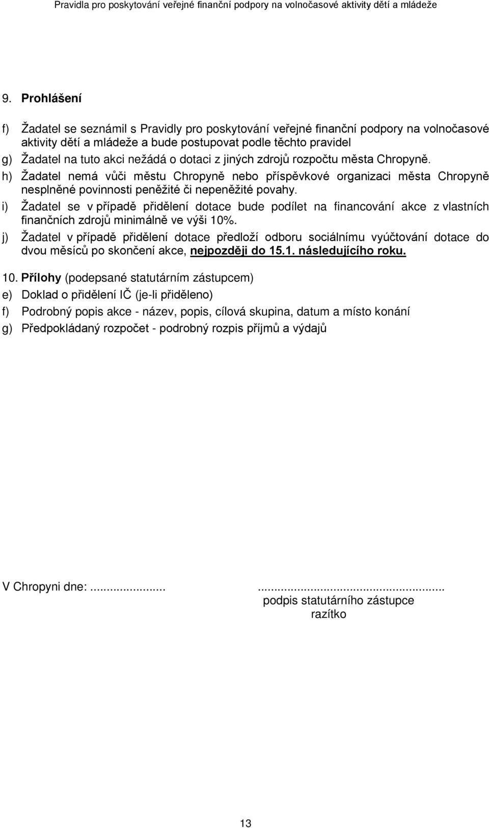 i) Žadatel se v případě přidělení dotace bude podílet na financování akce z vlastních finančních zdrojů minimálně ve výši 10%.