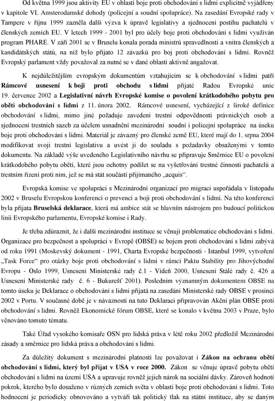 V letech 1999-2001 byl pro účely boje proti obchodování s lidmi využíván program PHARE.