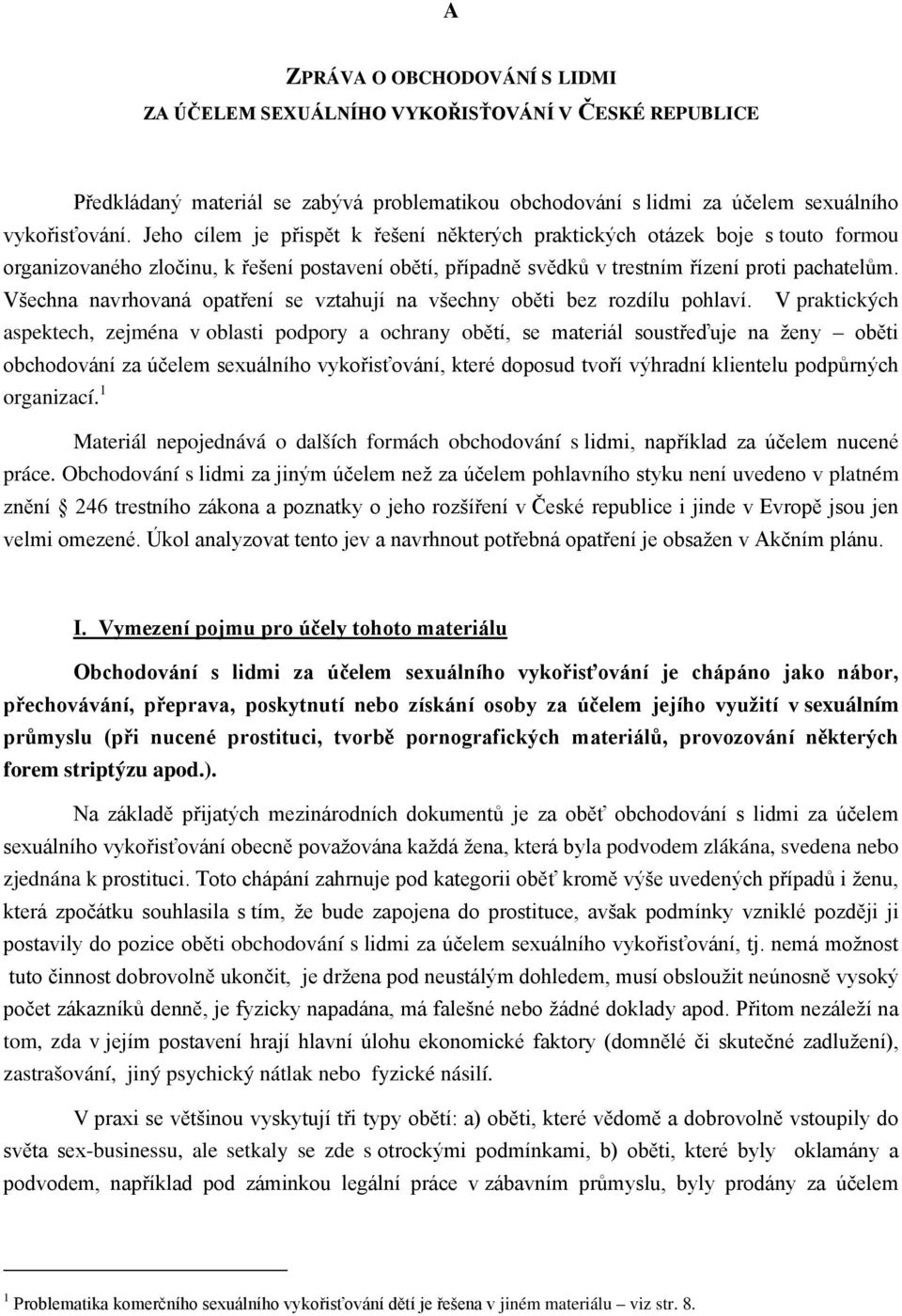 Všechna navrhovaná opatření se vztahují na všechny oběti bez rozdílu pohlaví.