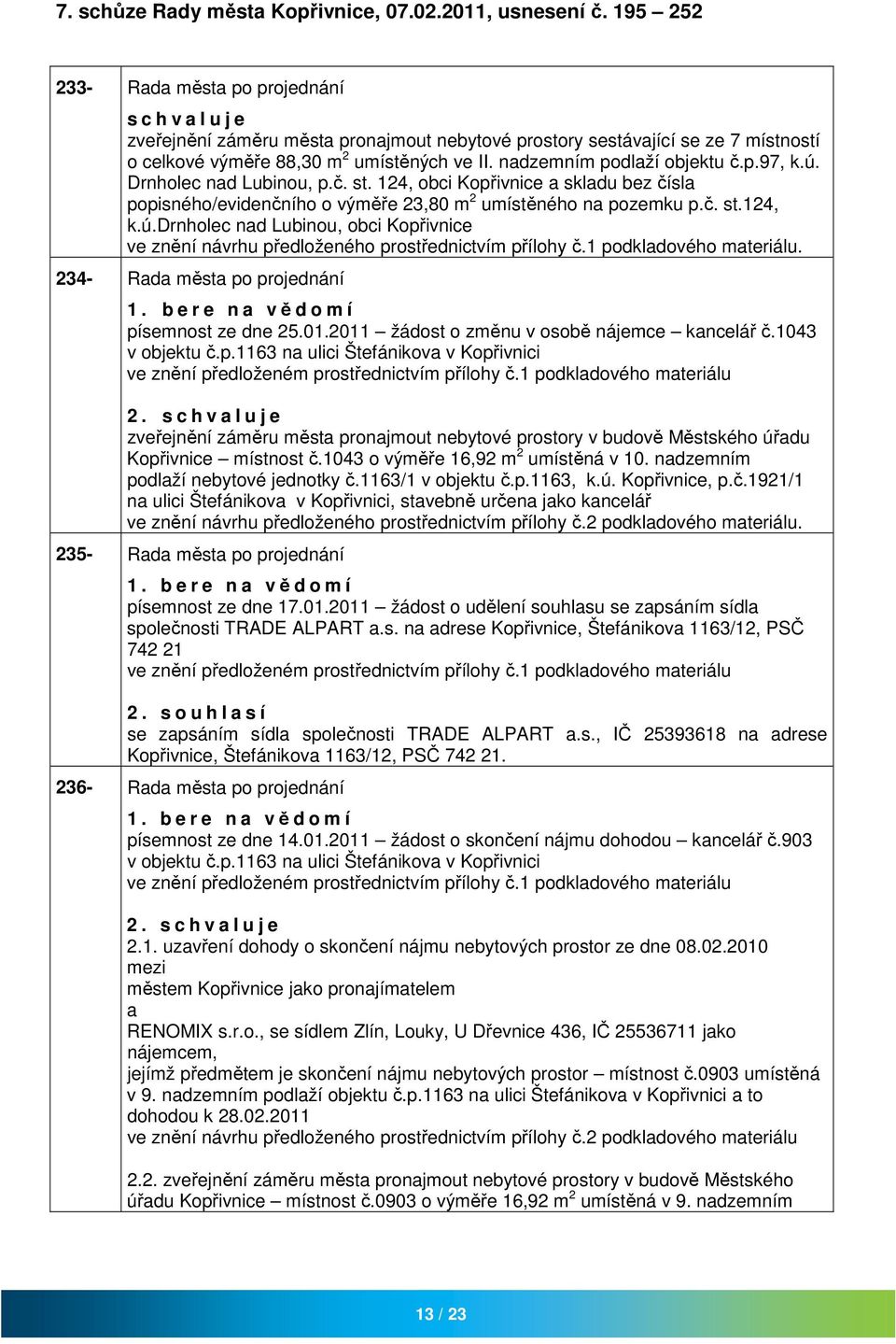 ndzemním podlží objektu č.p.97, k.ú. Drnholec nd Lubinou, p.č. st. 124, obci Kopřivnice skldu bez čísl popisného/evidenčního o výměře 23,80 m 2 umístěného n pozemku p.č. st.124, k.ú.drnholec nd Lubinou, obci Kopřivnice ve znění návrhu předloženého prostřednictvím přílohy č.