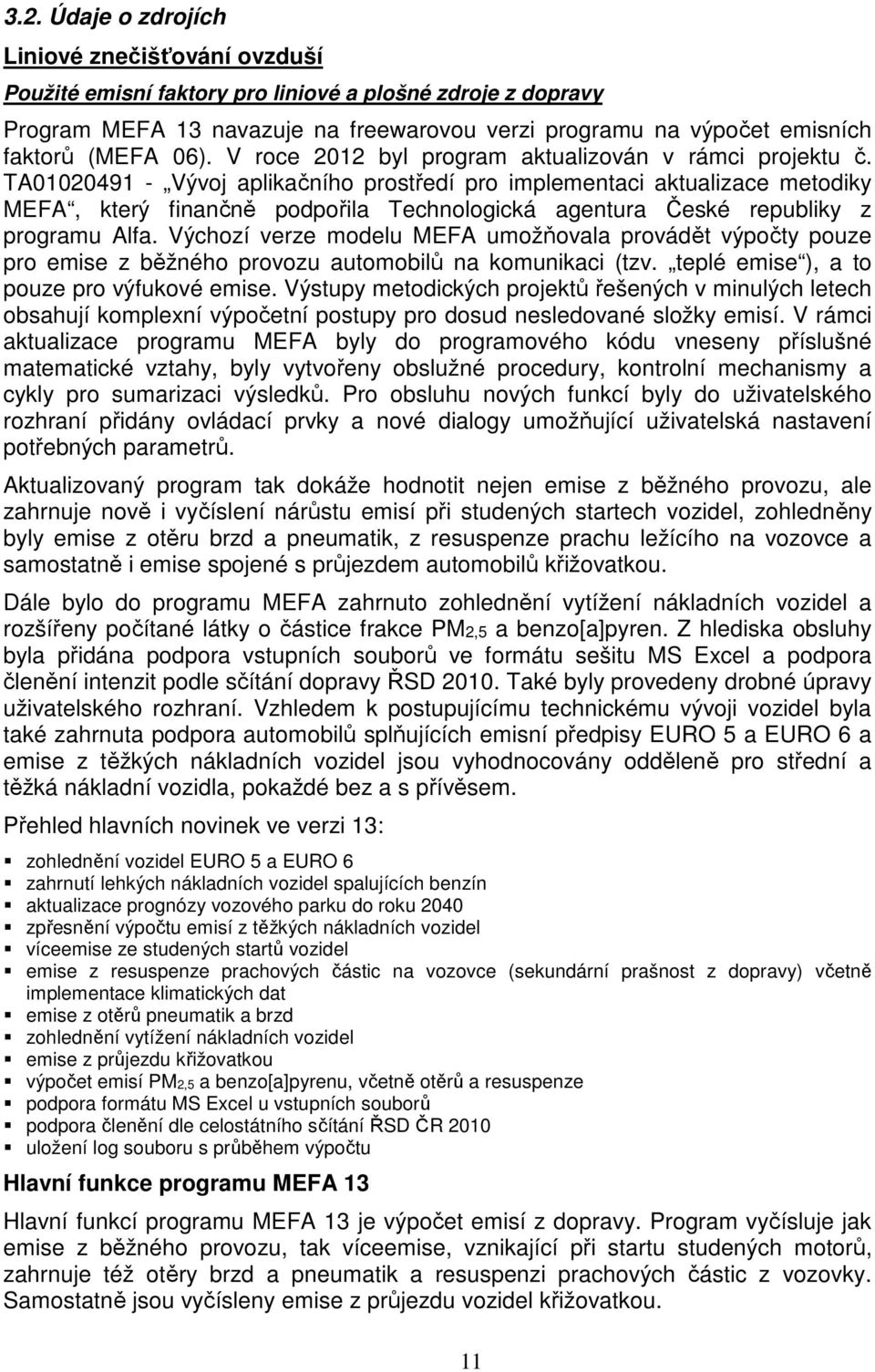 TA01020491 - Vývoj aplikačního prostředí pro implementaci aktualizace metodiky MEFA, který finančně podpořila Technologická agentura České republiky z programu Alfa.