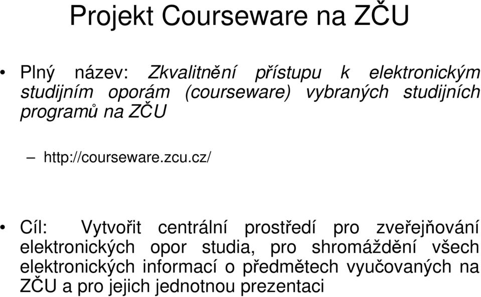 cz/ Cíl: Vytvořit centrální prostředí pro zveřejňování elektronických opor studia, pro