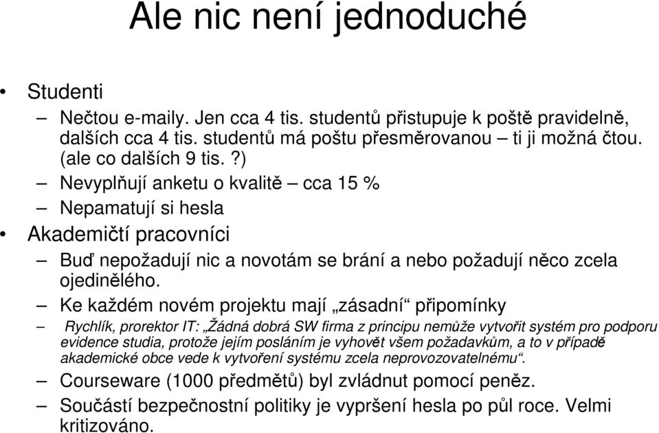 Ke každém novém projektu mají zásadní připomínky Rychlík, prorektor IT: Žádná dobrá SW firma z principu nemůže vytvořit systém pro podporu evidence studia, protože jejím posláním je vyhovět všem