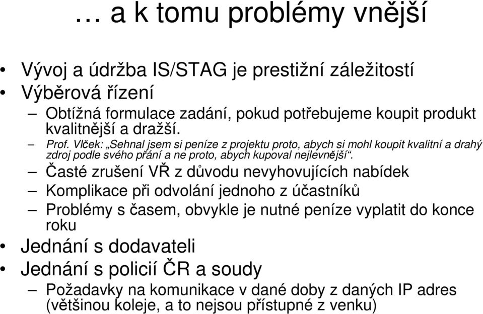 Vlček: Sehnal jsem si peníze z projektu proto, abych si mohl koupit kvalitní a drahý zdroj podle svého přání a ne proto, abych kupoval nejlevnější.