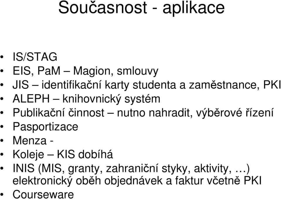 nahradit, výběrové řízení Pasportizace Menza - Koleje KIS dobíhá INIS (MIS,