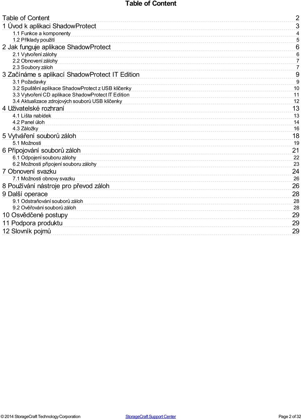 4 Aktualizace zdrojových souborů USB klíčenky 4 Uživatelské rozhraní 4.1 Lišta nabídek 4.2 Panel úloh 4.3 Záložky 5 Vytváření souborů záloh 5.1 Možnosti 6 Připojování souborů záloh 6.