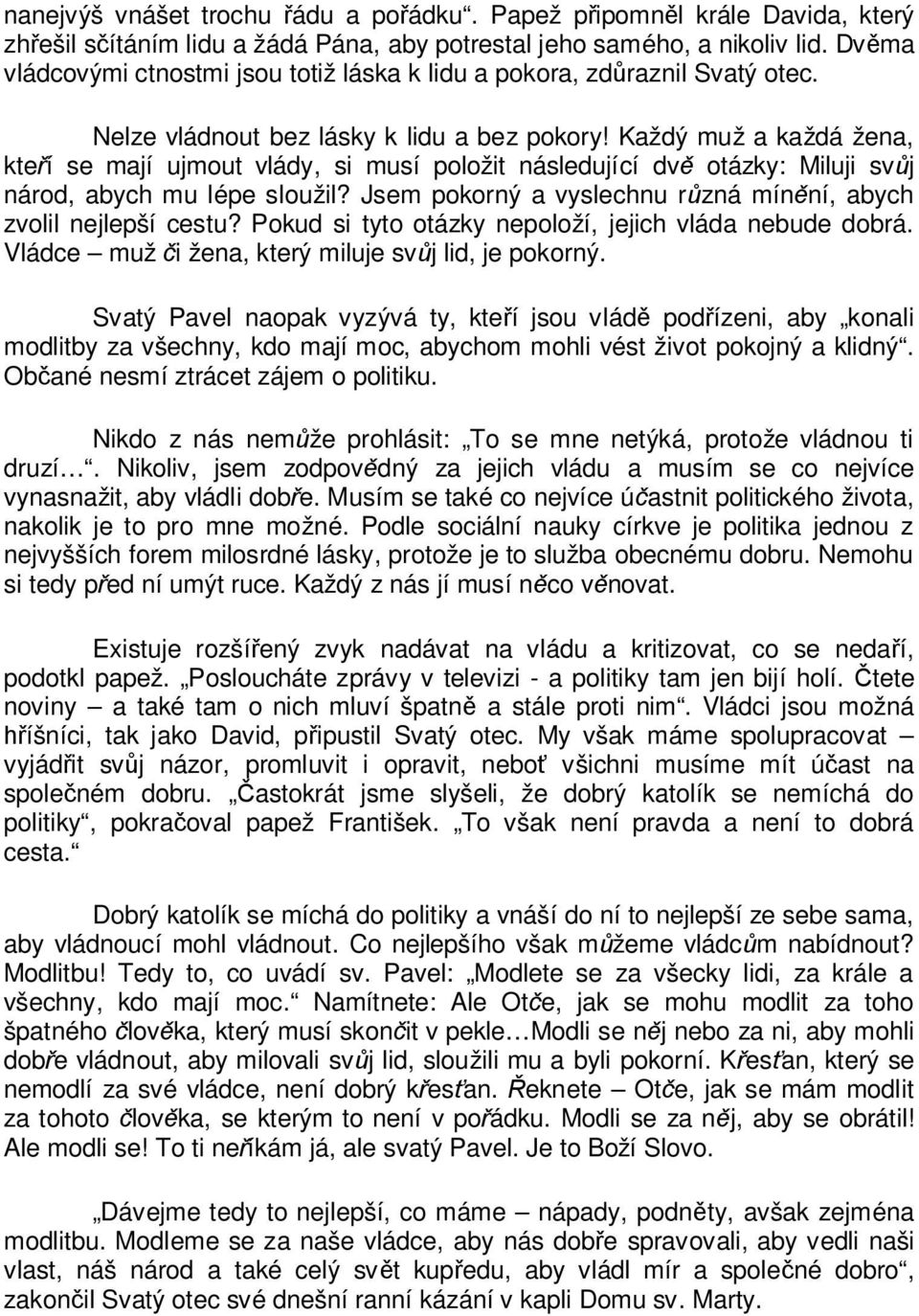 Každý muž a každá žena, kteří se mají ujmout vlády, si musí položit následující dvě otázky: Miluji svůj národ, abych mu lépe sloužil?