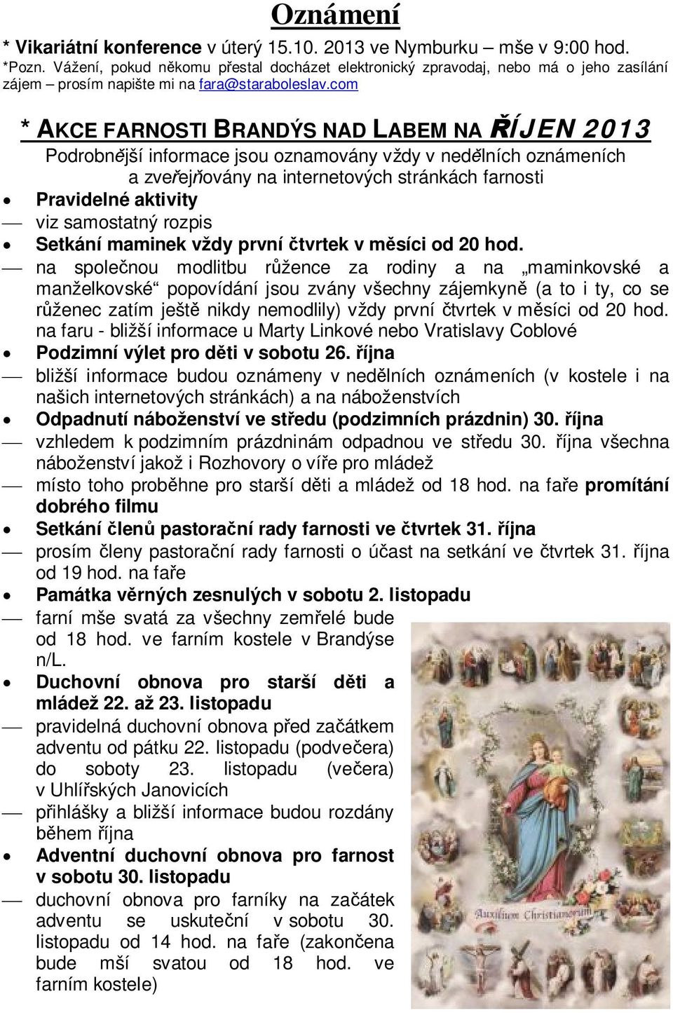 com * AKCE FARNOSTI BRANDÝS NAD LABEM NA ŘÍJEN 2013 Podrobnější informace jsou oznamovány vždy v nedělních oznámeních a zveřejňovány na internetových stránkách farnosti Pravidelné aktivity ¾ viz