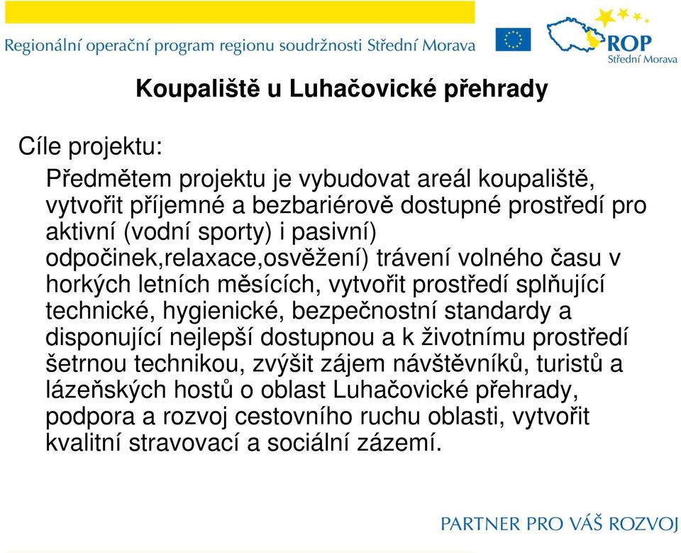 splňující technické, hygienické, bezpečnostní standardy a disponující nejlepší dostupnou a k životnímu prostředí šetrnou technikou, zvýšit zájem