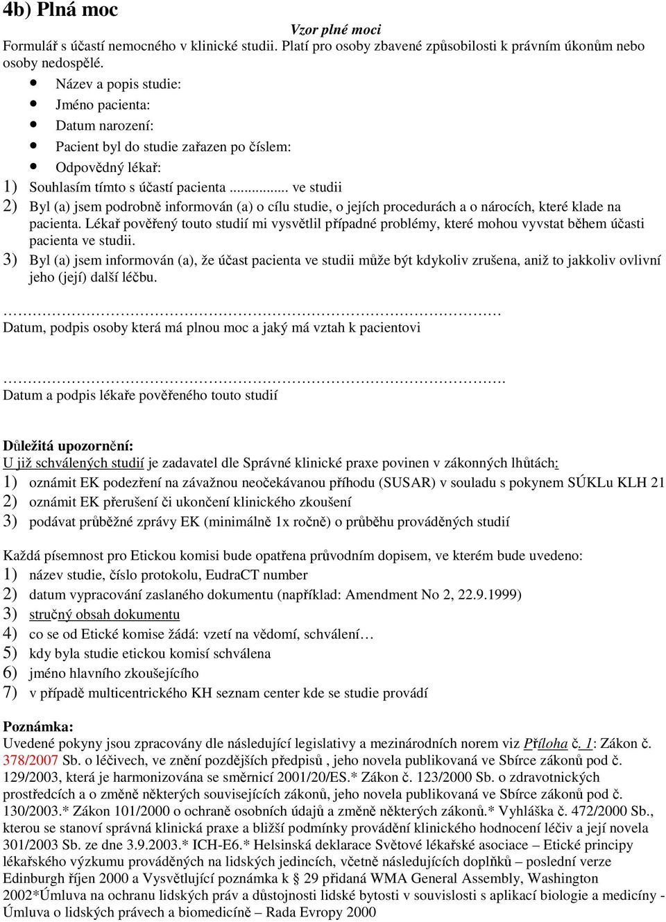 .. ve studii 2) Byl (a) jsem podrobně informován (a) o cílu studie, o jejích procedurách a o nárocích, které klade na pacienta.