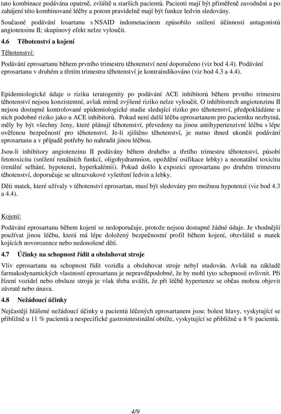 6 Těhotenství a kojení Těhotenství: Podávání eprosartanu během prvního trimestru těhotenství není doporučeno (viz bod 4.4).