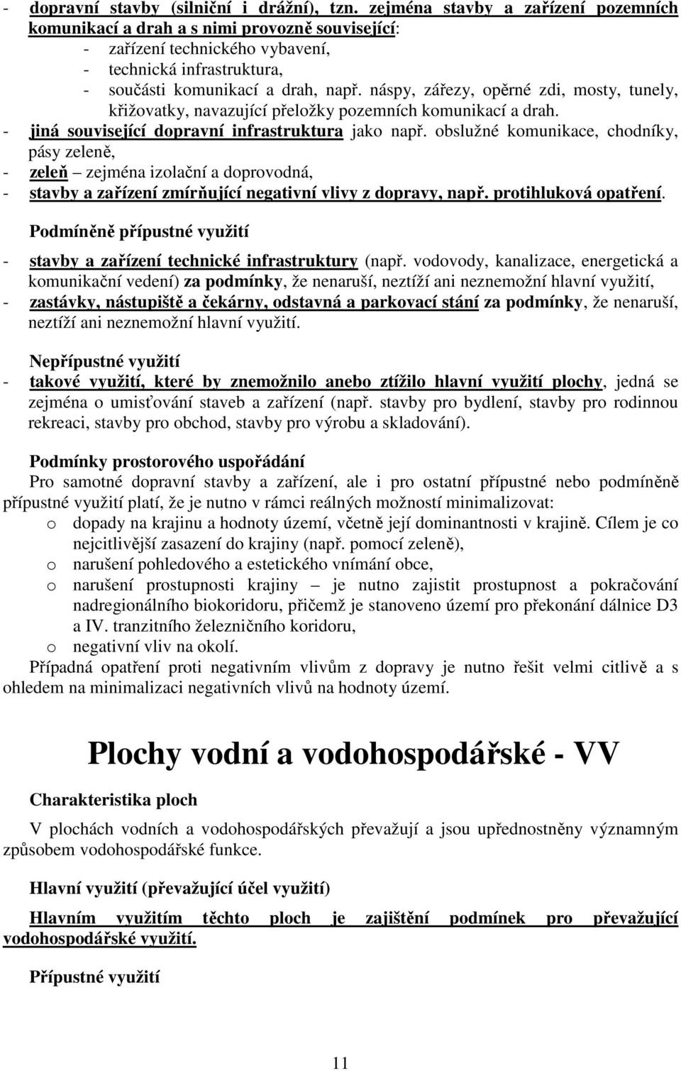 náspy, zářezy, opěrné zdi, mosty, tunely, křižovatky, navazující přeložky pozemních komunikací a drah. - jiná související dopravní infrastruktura jako např.