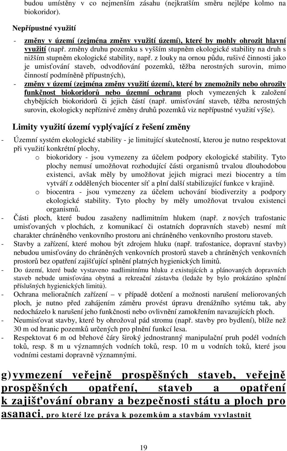 z louky na ornou půdu, rušivé činnosti jako je umisťování staveb, odvodňování pozemků, těžba nerostných surovin, mimo činností podmíněně přípustných), - změny v území (zejména změny využití území),