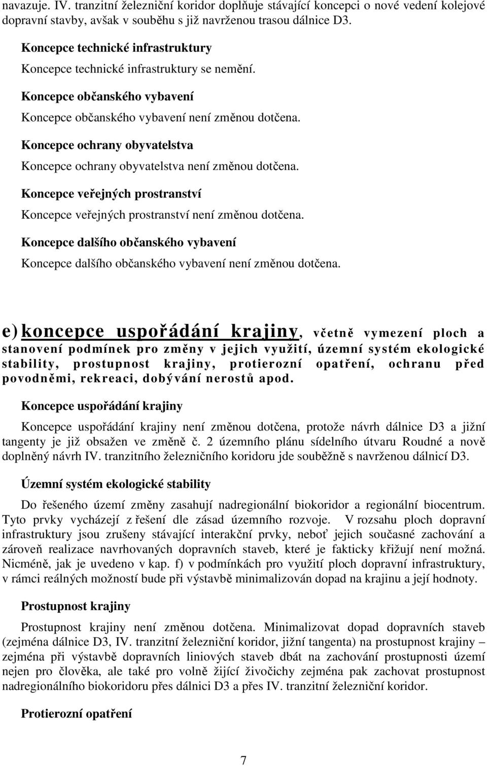 Koncepce ochrany obyvatelstva Koncepce ochrany obyvatelstva není změnou dotčena. Koncepce veřejných prostranství Koncepce veřejných prostranství není změnou dotčena.