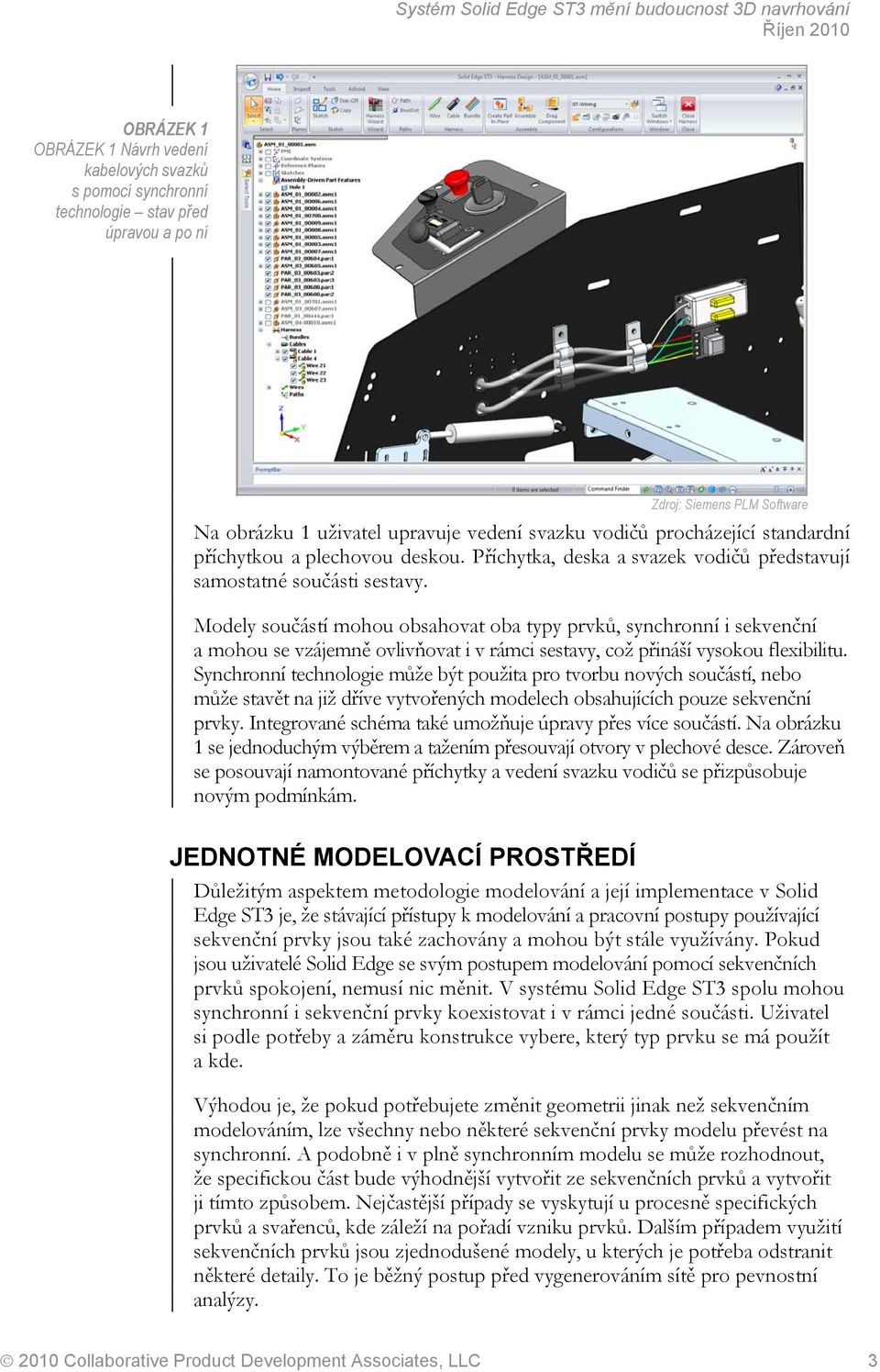 Modely součástí mohou obsahovat oba typy prvků, synchronní i sekvenční a mohou se vzájemně ovlivňovat i v rámci sestavy, což přináší vysokou flexibilitu.