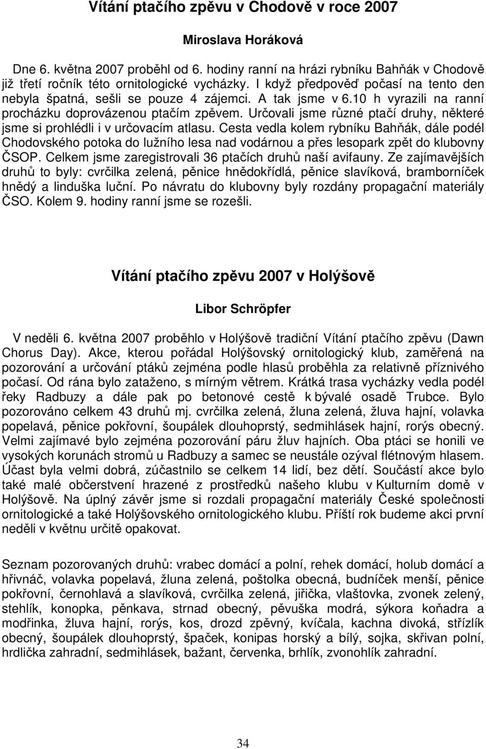 Určovali jsme různé ptačí druhy, některé jsme si prohlédli i v určovacím atlasu.