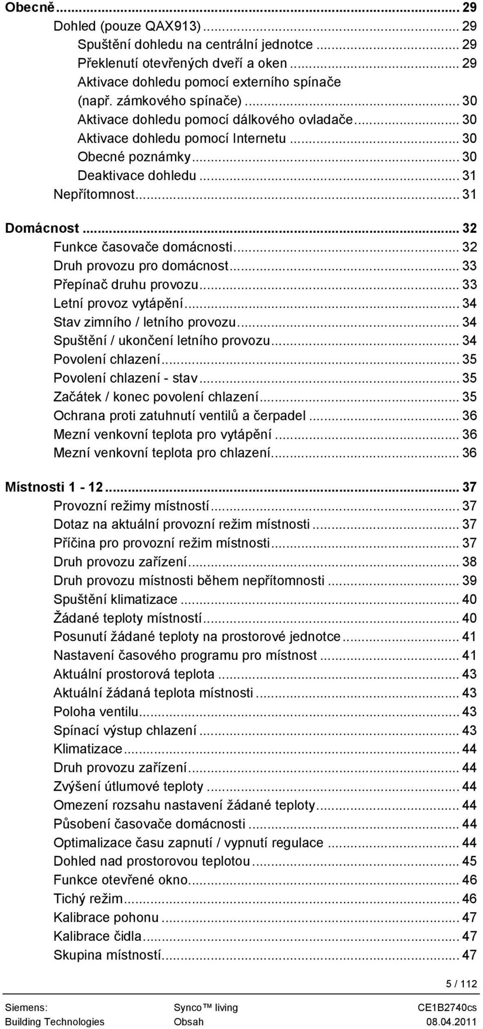 .. 32 Funkce časovače domácnosti... 32 Druh provozu pro domácnost... 33 Přepínač druhu provozu... 33 Letní provoz vytápění... 34 Stav zimního / letního provozu... 34 Spuštění / ukončení letního provozu.