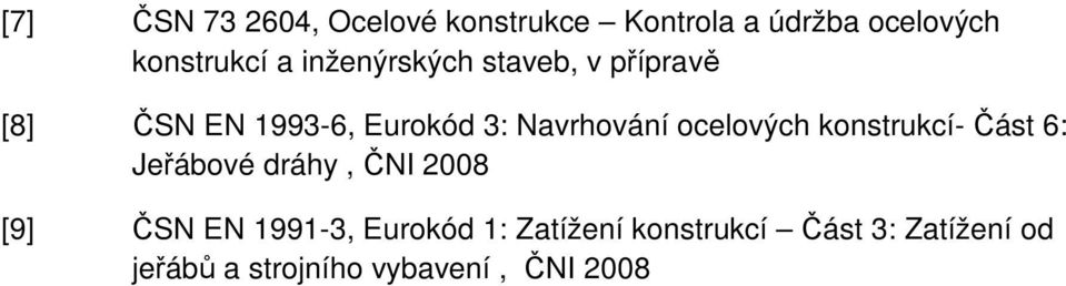 ocelových konstrukcí- Část 6: Jeřábové dráhy, ČNI 2008 [9] ČSN EN 1991-3,