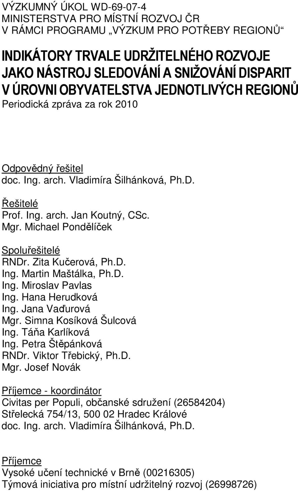 Zita Kučerová, Ph.D. Ing. Martin Maštálka, Ph.D. Ing. Miroslav Pavlas Ing. Hana Herudková Ing. Jana Vaďurová Mgr. Simna Kosíková Šulcová Ing. Táňa Karlíková Ing. Petra Štěpánková RNDr.