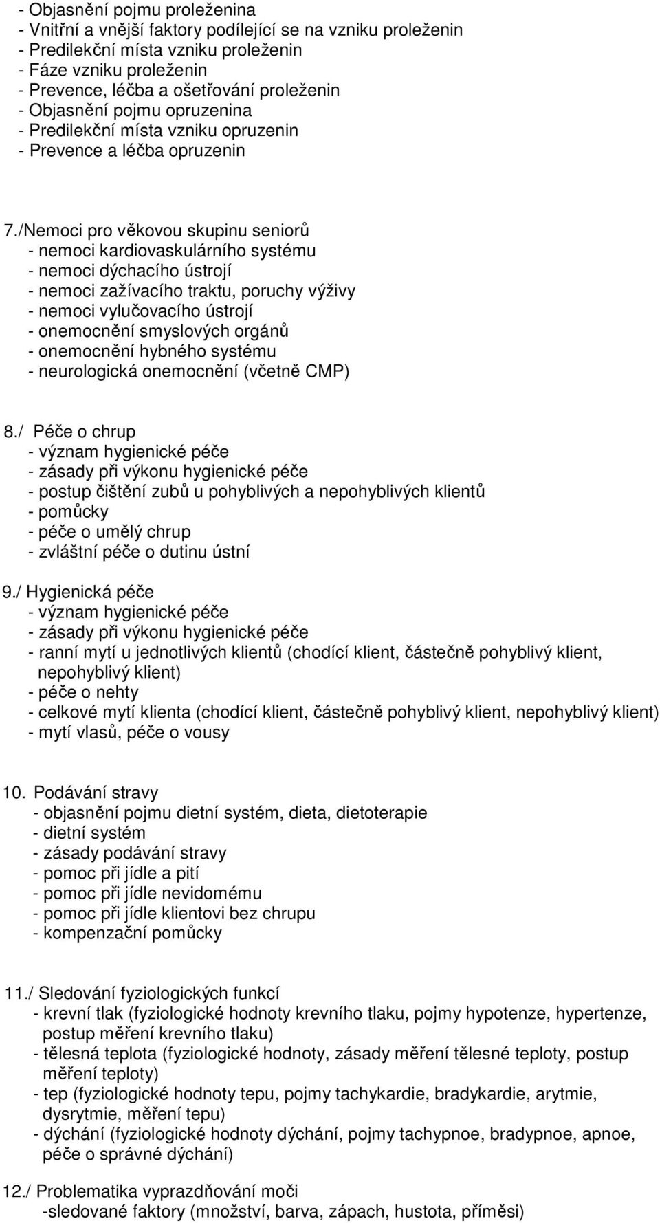 /Nemoci pro věkovou skupinu seniorů - nemoci kardiovaskulárního systému - nemoci dýchacího ústrojí - nemoci zažívacího traktu, poruchy výživy - nemoci vylučovacího ústrojí - onemocnění smyslových