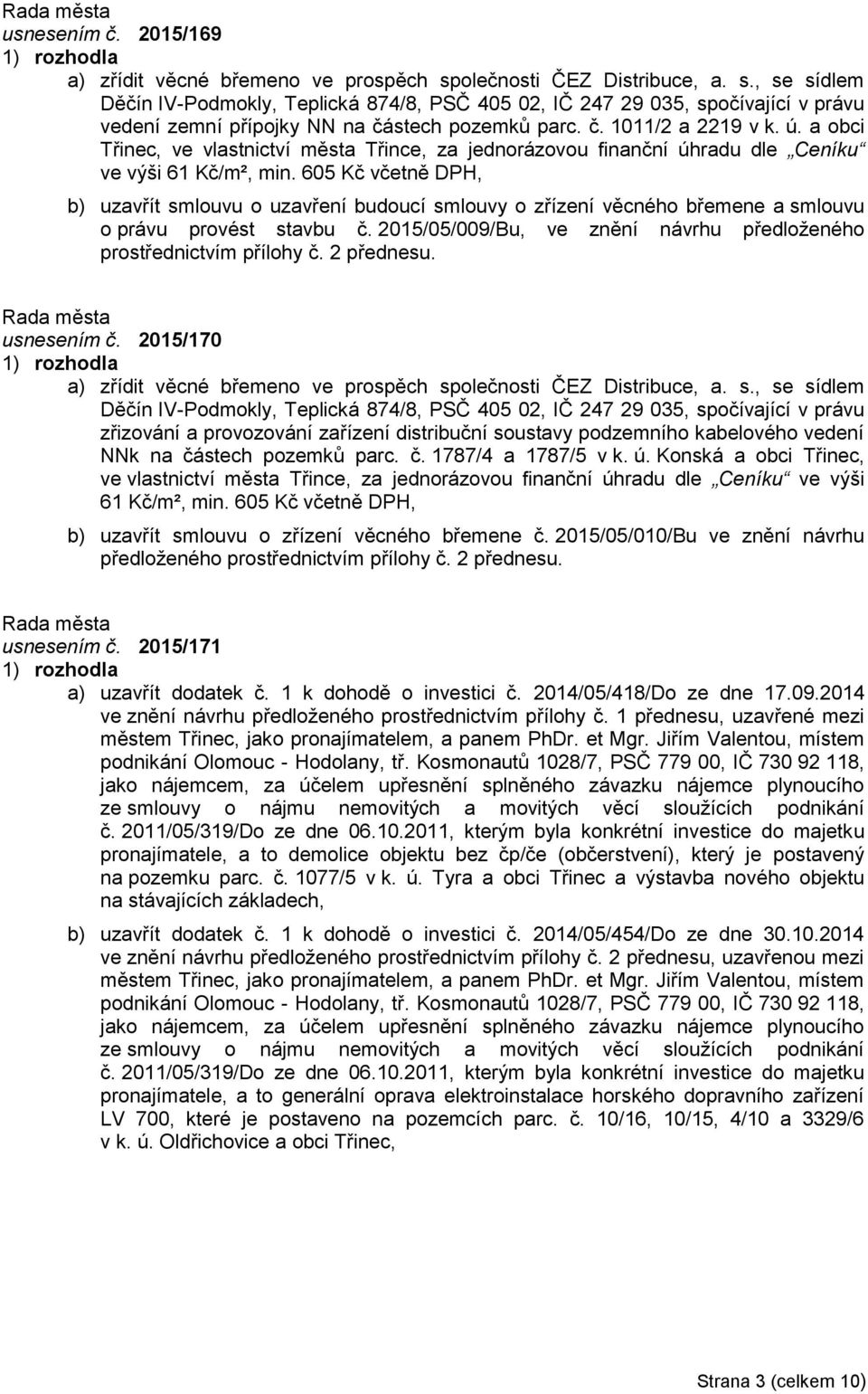 a obci Třinec, ve vlastnictví města Třince, za jednorázovou finanční úhradu dle Ceníku ve výši 61 Kč/m², min.