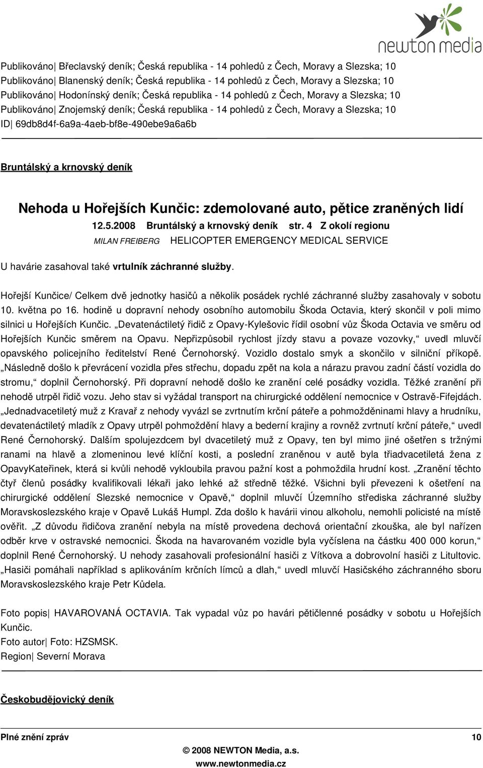 Bruntálský a krnovský deník Nehoda u Hořejších Kunčic: zdemolované auto, pětice zraněných lidí 12.5.2008 Bruntálský a krnovský deník str.