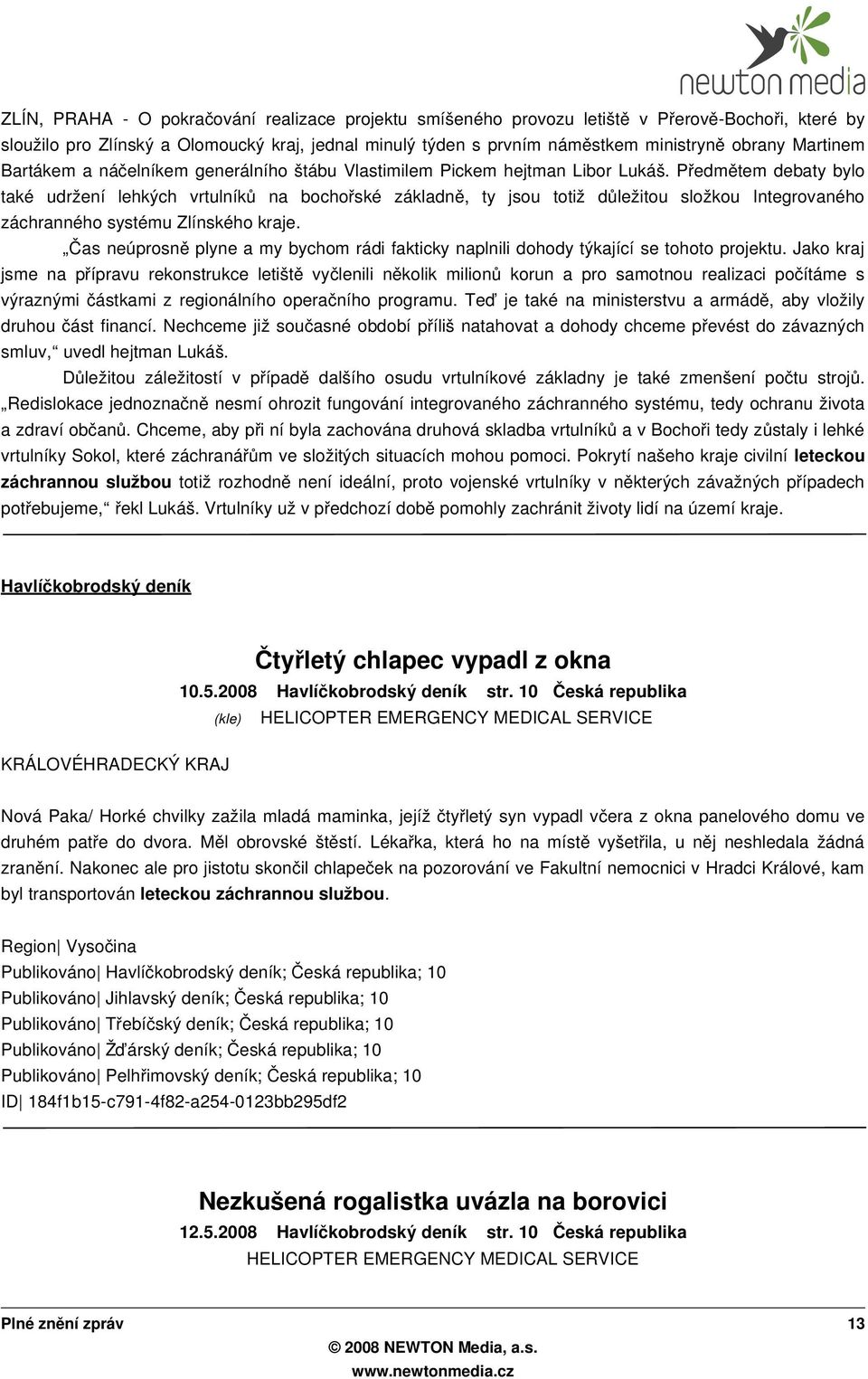 Předmě tem debaty bylo také udržení lehkých vrtulník ů na bochořské základn ě, ty jsou totiž dů ležitou složkou Integrovaného záchranného systému Zlínského kraje.