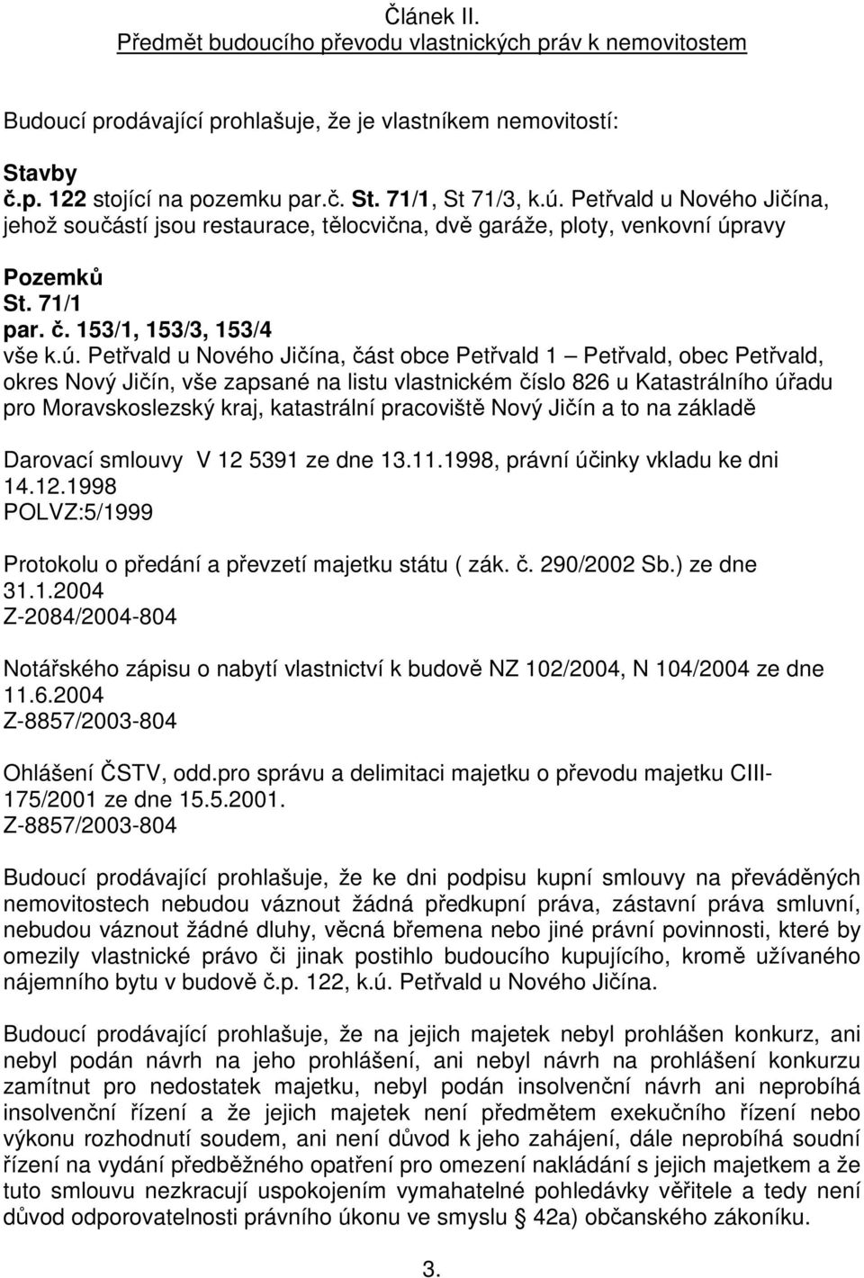 ravy Pozemků St. 71/1 par. č. 153/1, 153/3, 153/4 vše k.ú.